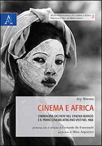 Cinema e Africa. L'immagine dei neri nel cinema bianco e il primo cinema africano visti nel 1968 - Joy Nwosu - copertina