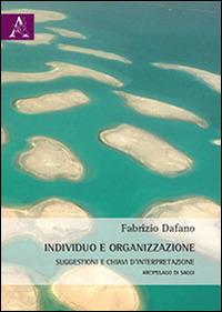 Individuo e organizzazione. Suggestioni e chiavi d'interpretazione. Arcipelago di saggi - Fabrizio Dafano - copertina