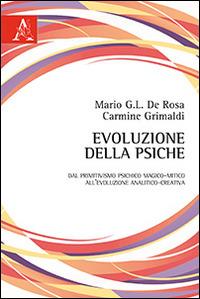 Evoluzione della psiche. Dal primitivismo psichico magico-mitico all'evoluzione analitico-creativa - Mario Graziano De Rosa,Carmine Grimaldi - copertina