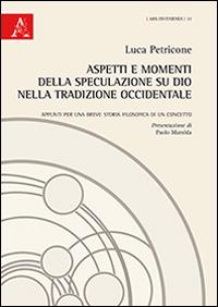 Aspetti e momenti della speculazione su Dio nella tradizione occidentale. Appunti per una breve storia filosofica di un concetto - Luca Petricone - copertina