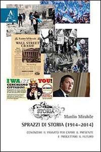 Sprazzi di storia (1914-2014). Conoscere il passato per capire il presente e progettare il futuro - Manlio Mirabile - copertina