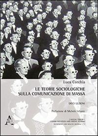 Le teorie sociologiche sulla comunicazione di massa. Dieci lezioni - Luca Corchia - copertina