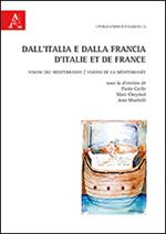 Dall'Italia e dalla Francia. Visioni del Mediterraneo. Ediz. italiana e francese