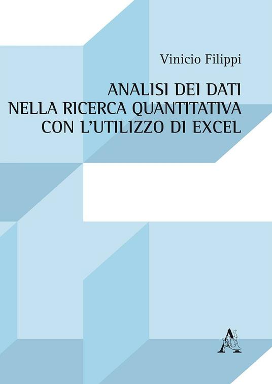 Analisi dei dati nella ricerca quantitativa con l'utilizzo di Excel - Vinicio Filippi - copertina