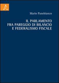 Il Parlamento fra pareggio di bilancio e federalismo fiscale - Mario Panebianco - copertina