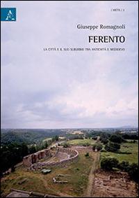 Ferento. La città e il suo suburbio tra antichità e medioevo - Giuseppe Romagnoli - copertina