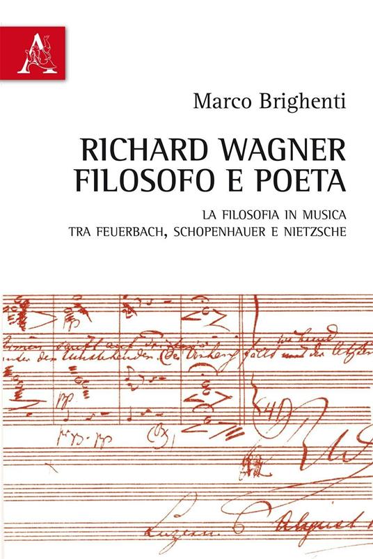 Richard Wagner filosofo e poeta. La Filosofia in musica tra Feuerbach, Schopenhauer e Nietzsche - Marco Brighenti - copertina