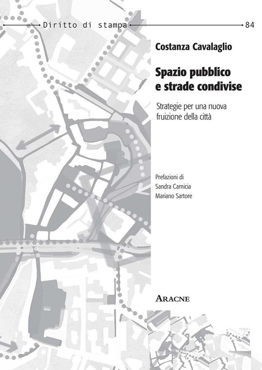 Spazio pubblico e strade condivise. Strategie per una nuova fruizione della città - Costanza Cavalaglio - copertina