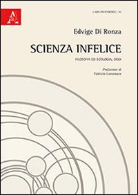 Scienza infelice. Filosofia ed ecologia, oggi - Edvige Di Ronza - copertina