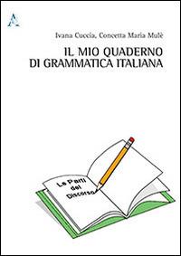 Il mio quaderno di grammatica italiana - Ivana Cuccia,Concetta M. Mulè - copertina
