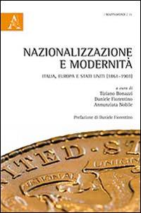 Nazionalizzazione e modernità. Italia, Europa e Stati Uniti (1861-1901) - copertina