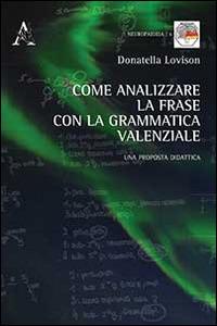 Come analizzare la frase con la grammatica valenziale. Una proposta di didattica - Donatella Lovison - copertina