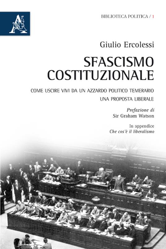 Sfascismo costituzionale. Come uscire vivi da un azzardo politico temerario. Una proposta liberale - Giulio Ercolessi - copertina