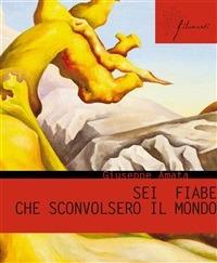 Sei fiabe che sconvolsero il mondo - Giuseppe Amata - ebook