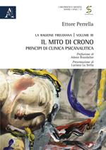 La ragione freudiana. Vol. 3: Il mito di Crono. Principi di clinica psicanalitica