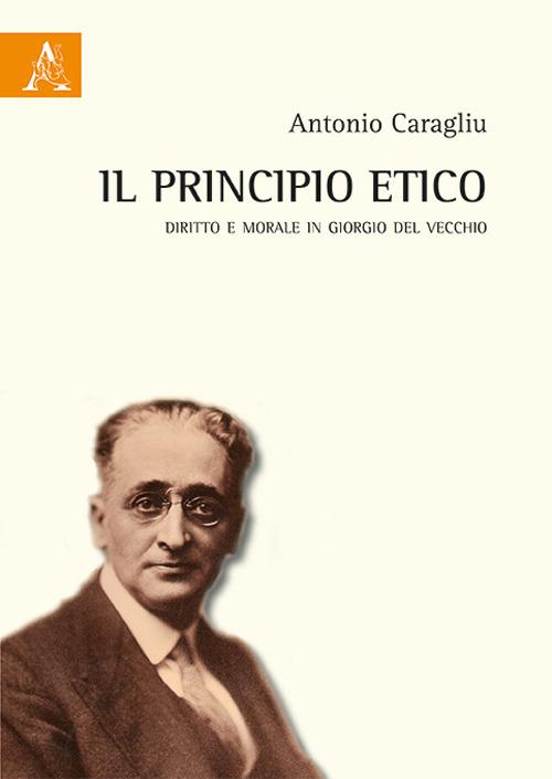 Il principio etico. Diritto e morale in Giorgio Del Vecchio - Antonio Caragliu - copertina
