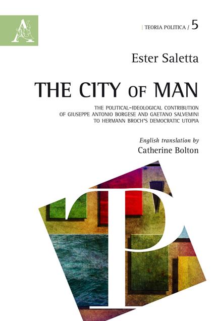 The city of man. The Political-ideological contribution of Giuseppe Antonio Borgese and Gaetano Salvemini to Hermann Broch's democratic utopia - Ester Saletta - copertina