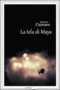La tela di Maya - Francesco Carraro - copertina