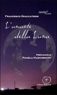 L' amante della luna - Francesco Spaccatrosi - copertina