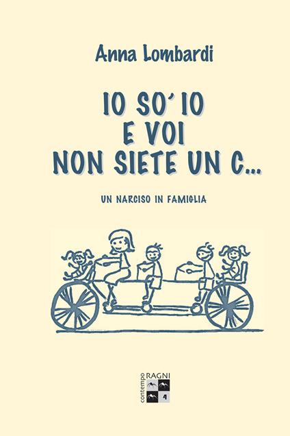 Io so' io e voi non siete un c... Un narciso in famiglia - Anna Lombardi - copertina