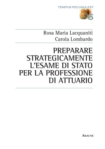 Preparare strategicamente l'esame di Stato per la professione di attuario - Rosa M. Lacquaniti,Carola Lombardo - copertina