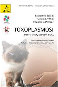 Toxoplasmosi. Salute unica, medicina unica - Francesca Bellini,Alessia Liverini,Vitantonio Perrone - copertina
