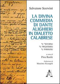 La Divina Commedia di Dante Alighieri in dialetto calabrese. 'U 'Nfiernu, 'U Prigatoriu, 'U Paravisu - Salvatore Scervini - copertina