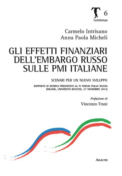 Gli effetti finanziari dell'embargo russo sulle PMI italiane. Scenari per un nuovo sviluppo. Rapporto di ricerca presentato al 4° forum Italia-Russia (Milano, 2014) - Carmelo Intrisano,Anna Paola Micheli - copertina