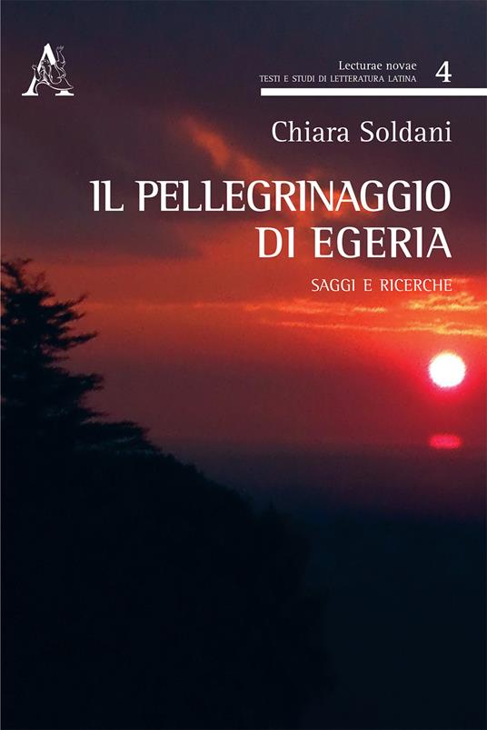 Il pellegrinaggio di Egeria. Saggi e ricerche - Chiara Soldani - copertina