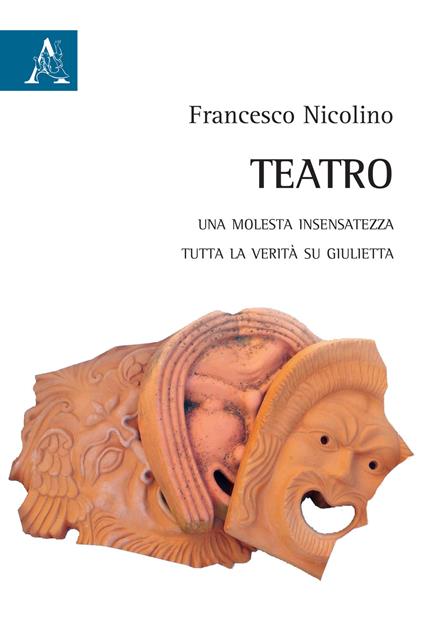 Teatro. Una molesta insensatezza-Tutta la verità si Giulietta - Francesco Nicolino - copertina