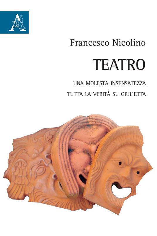 Teatro. Una molesta insensatezza-Tutta la verità si Giulietta - Francesco Nicolino - copertina