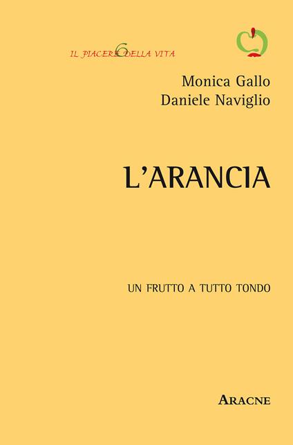 L' arancia. Un frutto a tutto tondo - Monica Gallo,Daniele Naviglio - copertina