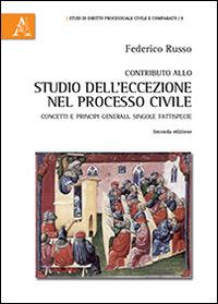 Contributo allo studio dell'eccezione nel processo civile. Concetti e principi generali. Singole fattispecie - Federico Russo - copertina