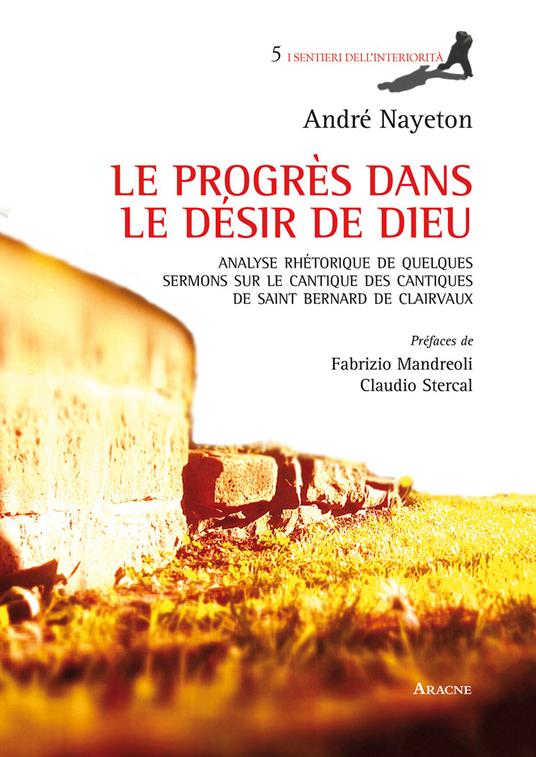 Le progrès dans le désir de Dieu. Analyse rhétorique de quelques sermons sur le Cantique des Cantiques de Saint Bernard de Clairvaux - André Nayeton - copertina