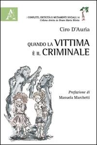 Quando la vittima è il criminale - Ciro D'Auria - copertina