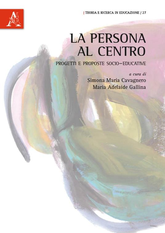 La persona al centro. Progetti e proposte socio-educative - Andrea Dughero,Sara Forte,Gianluca Gallina - copertina