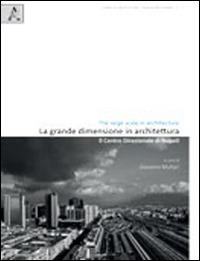 La grande dimensione in architettura. Il centro direzionale di Napoli - Giovanni Multari - copertina