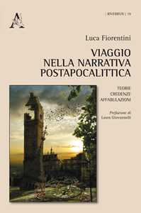 Viaggio nella narrativa postapocalittica. Teorie, credenze, affabulazioni