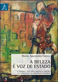 A Belza é voz de Estado. Futurismo. Mito arte politica e poética na construção da identidade nacional. Testo originale a fronte - Maria Aparecida Fontes - copertina