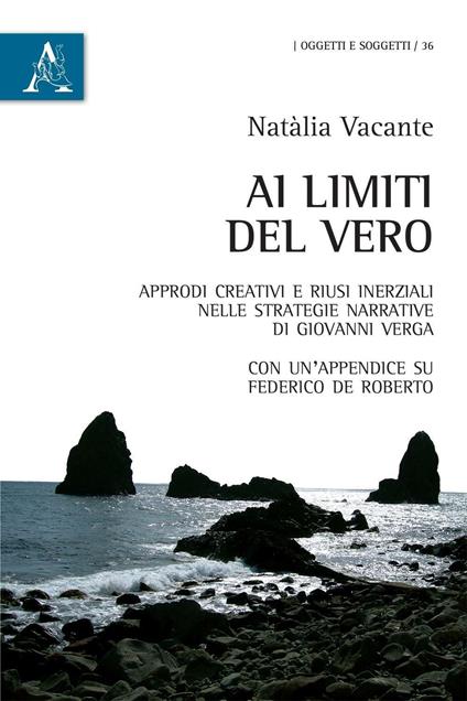 Ai limiti del vero. Approdi creativi e riusi inerziali nelle strategie narrative di Giovanni Verga - Natàlia Vacante - copertina