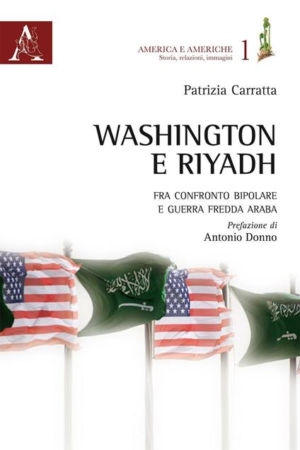 Washington e Riyadh. Fra confronto bipolare e guerra fredda araba (1961-1963) - Patrizia Carratta - copertina