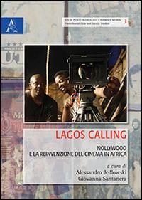 Lagos calling. Nollywood e la reinvenzione del cinema in Africa - copertina