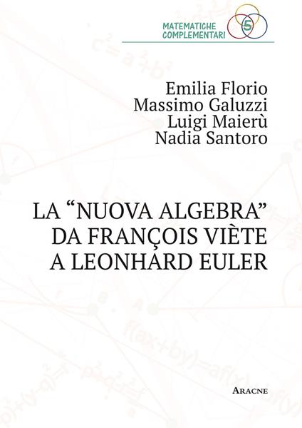 La «nuova algebra» da François Viète a Leonhard Euler - Emilia Florio,Massimo Galuzzi,Luigi Maierù - copertina