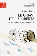 Le chiavi della libertà. Arteterapia e Gestalt in carcere