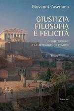 Giustizia, filosofia e felicità. Un'introduzione a «La Repubblica» di Platone