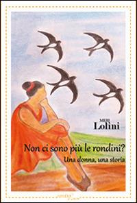 Non ci sono più le rondini? Una donna, una storia - Meri Lolini - copertina