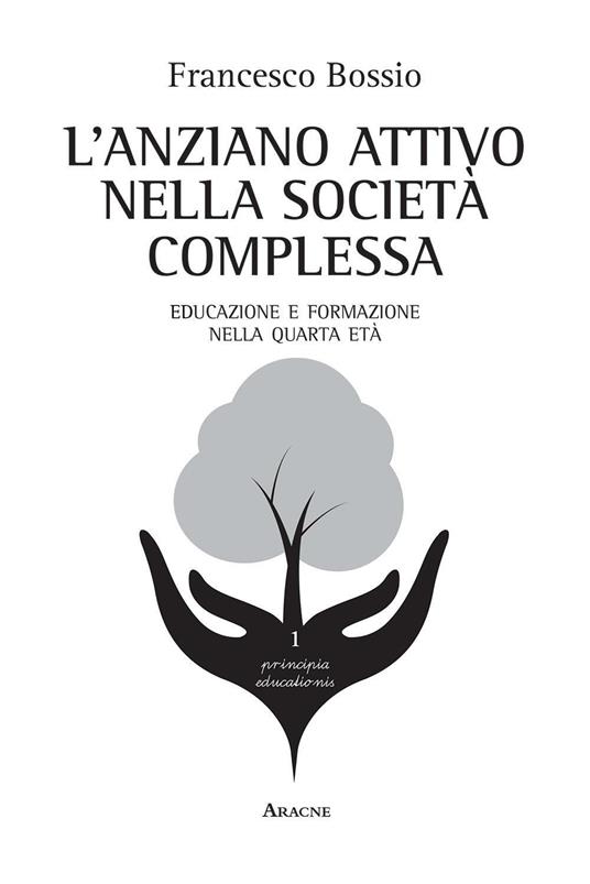 L' anziano attivo nella società complessa. Educazione e formazione nella quarta età - Francesco Bossio - copertina