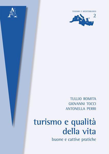 Turismo e qualità della vita. Buone e cattive pratiche - Antonella Perri,Tullio Romita,Giovanni Tocci - copertina
