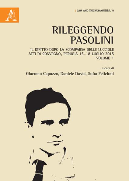 Rileggendo Pasolini. Il diritto dopo la scomparsa delle lucciole. Atti del Convegno (Perugia 15-18 luglio 2015). Vol. 1 - copertina