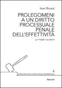 Prolegomeni a un diritto processuale penale dell'effettività. La «fame» di diritti - Ivan Borasi - copertina